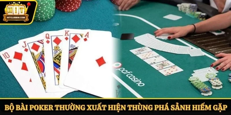 Bộ bài Poker thường xuất hiện thùng phá sảnh hiếm gặp