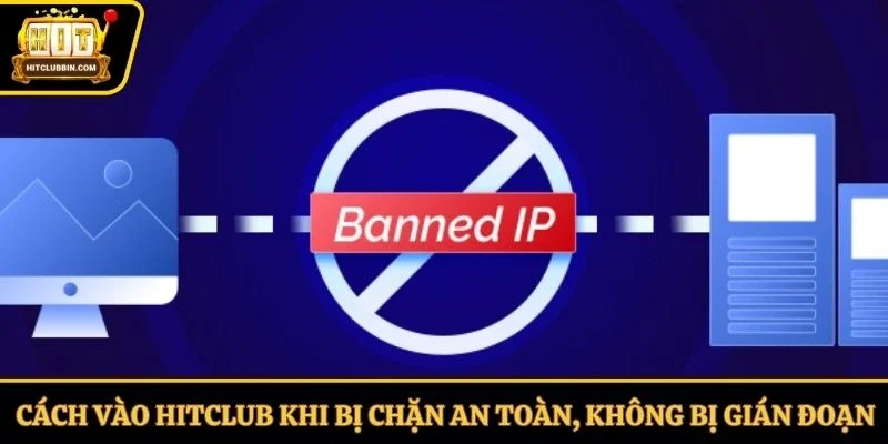 Cách vào Hitclub khi bị chặn