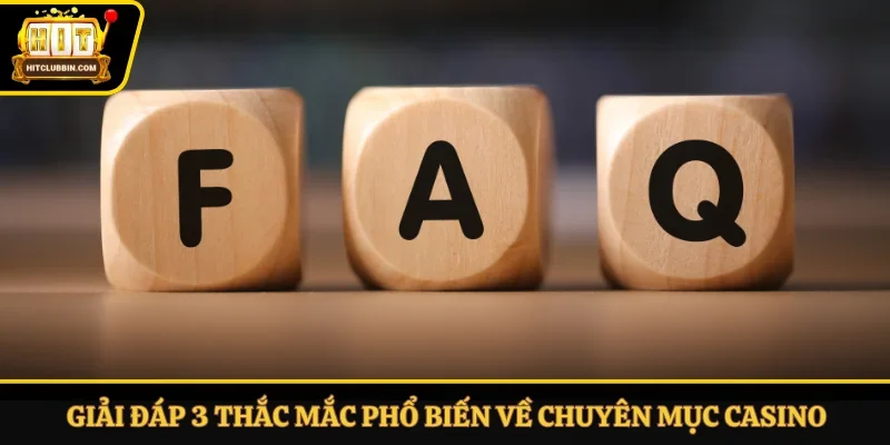 Giải đáp 3 thắc mắc phổ biến về chuyên mục casino