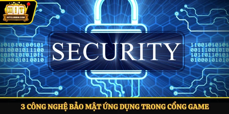 3 công nghệ bảo mật ứng dụng trong cổng game