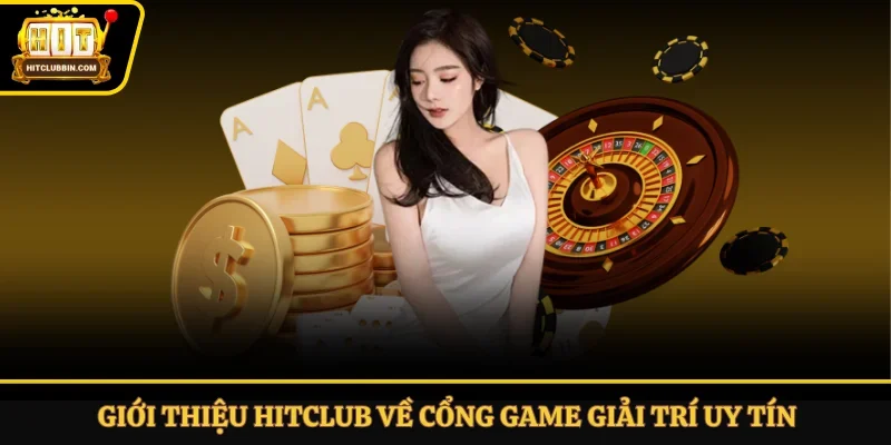Giới thiệu Hitclub về cổng game giải trí uy tín
