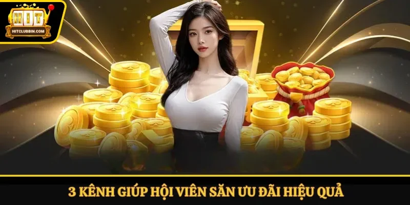 3 kênh giúp hội viên săn ưu đãi hiệu quả