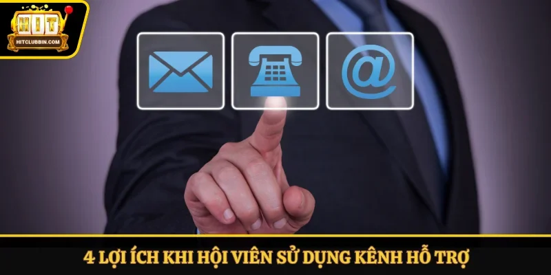 4 lợi ích khi hội viên sử dụng kênh hỗ trợ