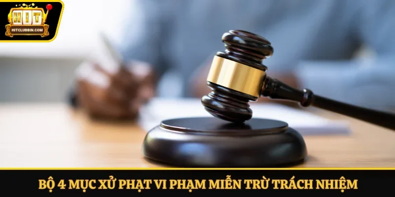 Bộ 4 mục xử phạt vi phạm miễn trừ trách nhiệm