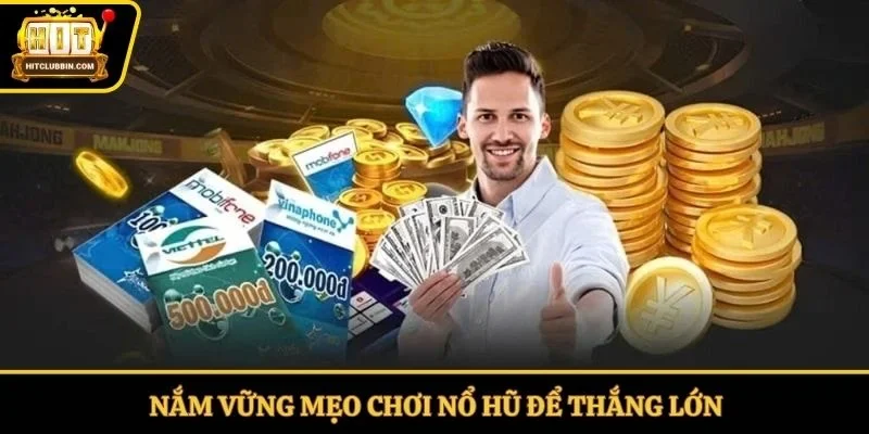 Nắm vững mẹo chơi nổ hũ để thắng lớn