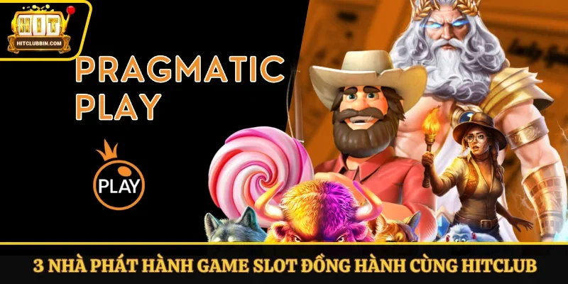 3 nhà phát hành game slot đồng hành cùng Hitclub