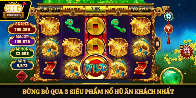 Đừng bỏ qua 3 siêu phẩm nổ hũ ăn khách nhất