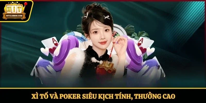 Xì tố và poker siêu kịch tính, thưởng cao